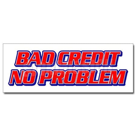 Signmission BAD CREDIT NO PROBLEM DECAL sticker poor bank bad rating fix sale sell, D-24 Bad Credit No Problem D-24 Bad Credit No Problem